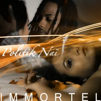 Immortel by Politik Nai