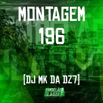 Montagem 196 by DJ MK DA DZ7