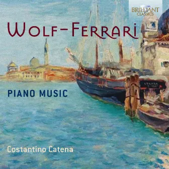 Wolf-Ferrari: Piano Music by Costantino Catena