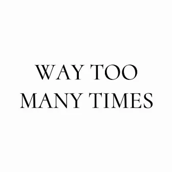 Way Too Many Times by DJ Edson Kulembe