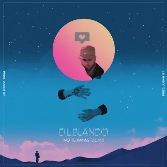 No Te Vayas (De Mi) by DL Blando