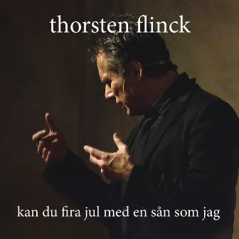 Kan du fira jul med en sån som jag? by Thorsten Flinck