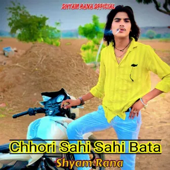 Chhori Sahi Sahi Bata by Shyam Rana