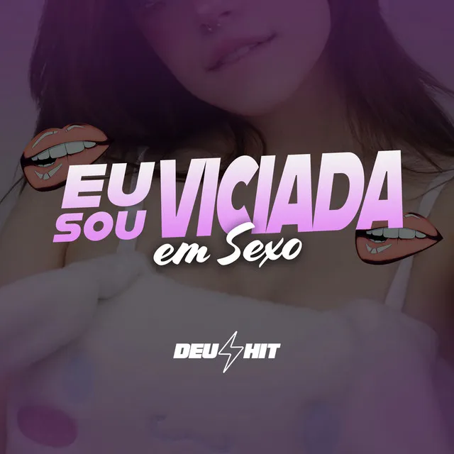 Eu Sou Viciada em Sexo