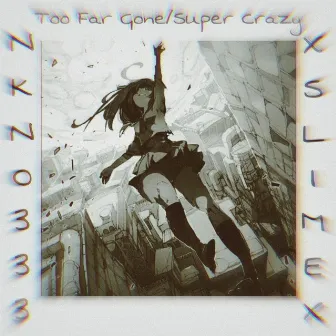 Too Far Gone/Super Crazy by 333 Collective