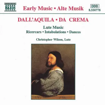 Dall'Aquila / Da Crema: Ricercars / Intabulations / Dances by Christopher Wilson