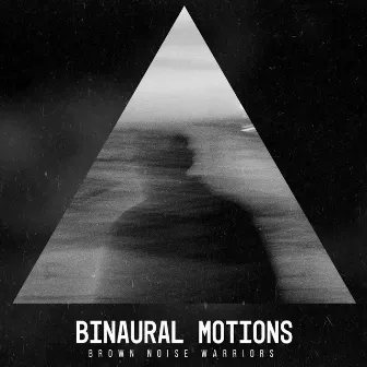 Binaural Motions by Brown Noise Warriors