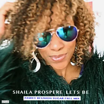 Lets Be (Family Reunion Sugar Free Remix) by Shaila Prospere