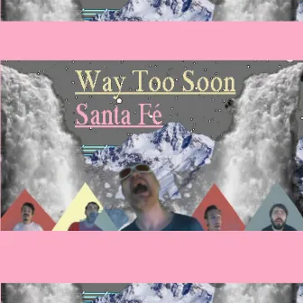 Way too soon by Santa Fé