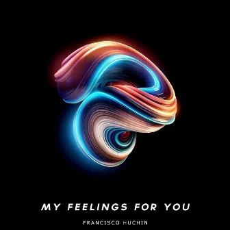 My Feelings For You by Francisco Huchin