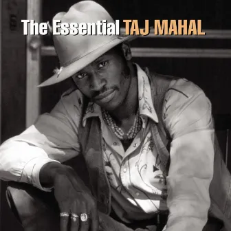 The Essential Taj Mahal by Taj Mahal