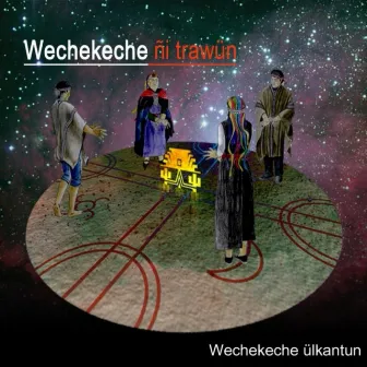 Wechekeche Ülkantun by Wechekeche ñi Trawün