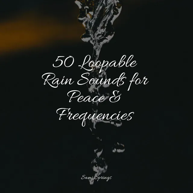 50 Loopable Rain Sounds for Peace & Frequencies