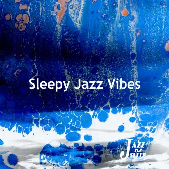 Sleepy Jazz Vibes by Jazz For Sleep