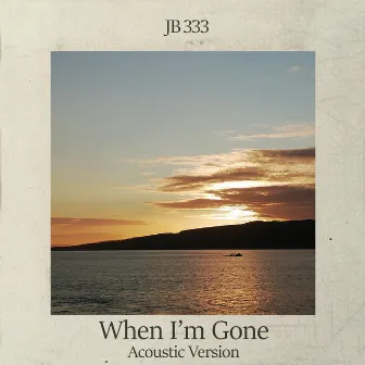 When I'm Gone (Acoustic Version) by JB 333