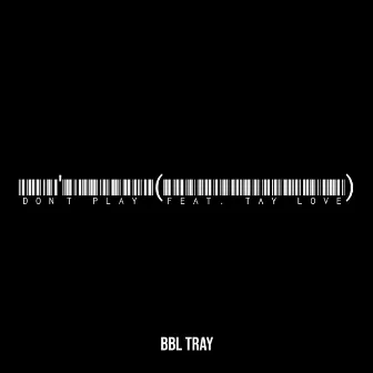 Don't Play by Bbl Tray