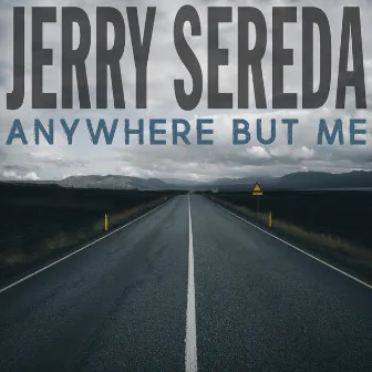 Anywhere but Me by JERRY SEREDA