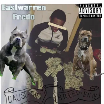 Cause They Breed Envy by EastWarren Fredo