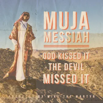 God Kissed It the Devil Missed It by Muja Messiah