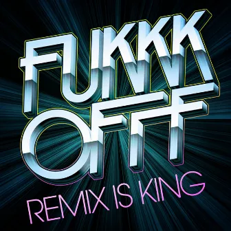 Remix Is King by Fukkk Offf