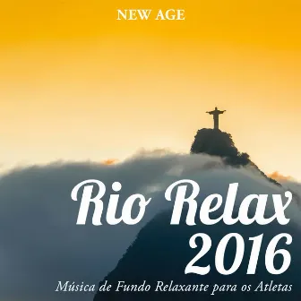 Rio Relax 2016: Musica Relaxante de Fundo para os Atletas para Aumentar a Concentração e Remover Todas as Distrações by Unknown Artist