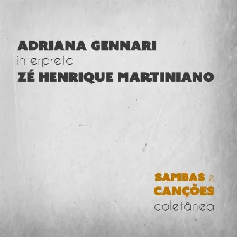 Adriana Gennari Interpreta Zé Henrique Martiniano - Coletânea Sambas e Canções by Adriana Gennari