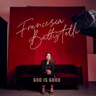 God Is Good by Francesca Battistelli