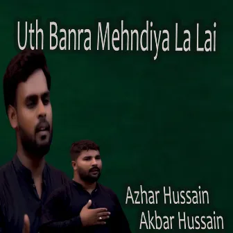 Uth Banra Mehndiya La Lai by 