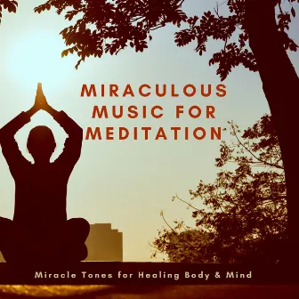 Miraculous Music for Meditation - Miracle Tones for Healing Body & Mind by Relief in Mind