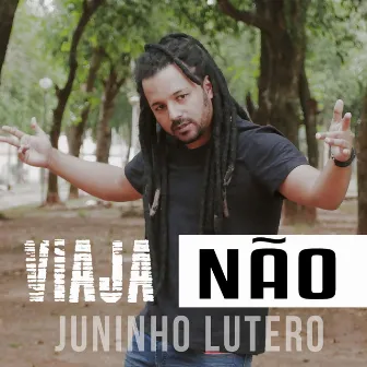 Viaja Não by Juninho Lutero