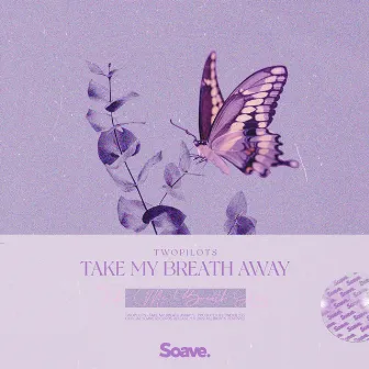 Take My Breath Away by TWOPILOTS