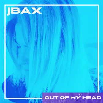 Out Of My Head by JBAX