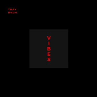 Vibes by Tray Bndo