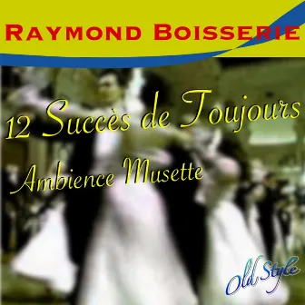 12 succes de toujours (Ambience musette) by Raymond Boisserie