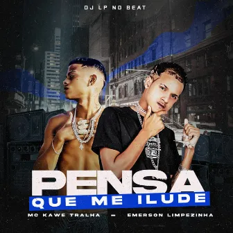 Pensa Que Me Ilude by emerson limpezinha