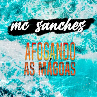 Afogando as Mágoas by MC Sanches