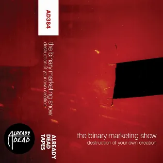 Destruction of Your Own Creation by The Binary Marketing Show