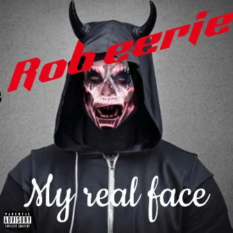 My real face by Rob Eerie