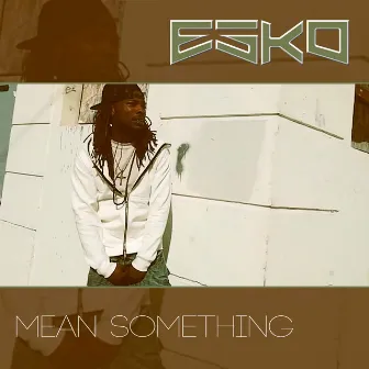 Mean Something by Esko