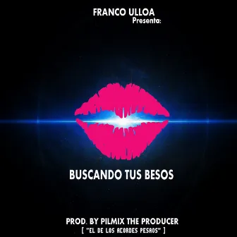 Buscando Tus Besos by Franco Ulloa