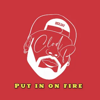 Put in on fire by DJ CLOD P