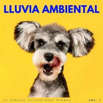 Lluvia Ambiental: Un Espacio Seguro Para Perros Vol. 1 by Sonidos relajantes para perros