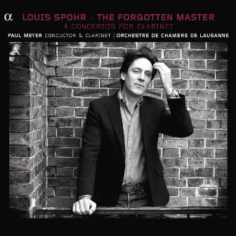 Spohr: The Forgotten Master (The 4 Concertos for Clarinet) by Louis Spohr