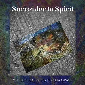 Surrender to Spirit by William Beauvais