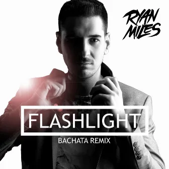 Flashlight (Bachata Remix) by Ryan Miles