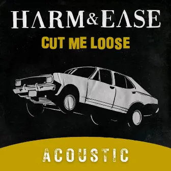 Cut Me Loose (Acoustic) by Harm & Ease