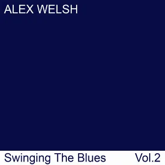 Swinging The Blues, Vol. 2 by Alex Welsh