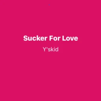 Sucker for Love by Y’skid