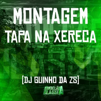 Montagem - Tapa na Xereca by DJ Guinho da ZS