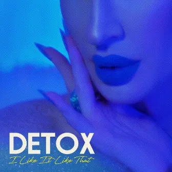 I Like It Like That by Detox